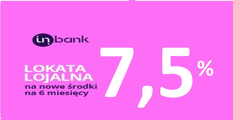 Oprocentowanie 7,5% lokata Lojalna Inbank